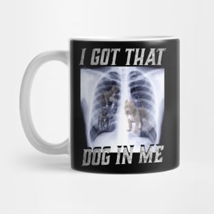 I Got That Dog In Me Xray Funny Meme Dog Xray Mug